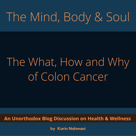 The What, How and Why of Colon Cancer by Karin Nahmani